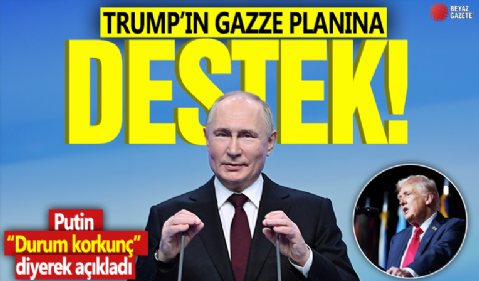 Trump'ın Gazze planına destek! Putin 'Durum korkunç' diyerek açıkladı