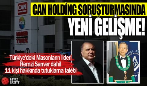 Can Holding soruşturmasında yeni gelişme: Türkiye'deki Masonların lideri Remzi Sanver dahil 11 kişi hakkında tutuklama talebi