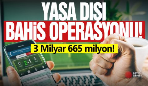 Yasa Dışı Bahis Operasyonu!