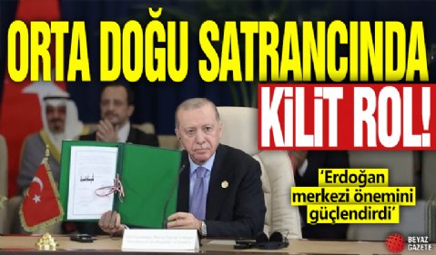 Orta Doğu satrancında kilit rol! ‘Erdoğan merkezi önemini güçlendirdi’