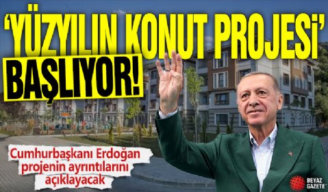 ‘Yüzyılın Konut Projesi’ başlıyor! Cumhurbaşkanı Erdoğan projenin ayrıntılarını açıklayacak