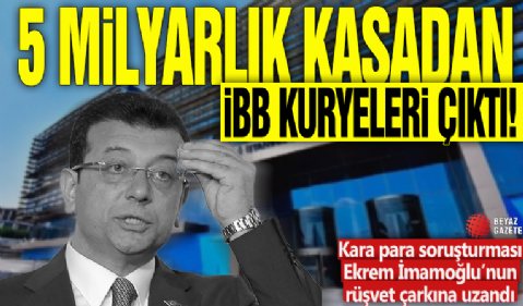 5 milyarlık kasadan İBB kuryeleri çıktı! Kara para soruşturması Ekrem İmamoğlu’nun rüşvet çarkına uzandı