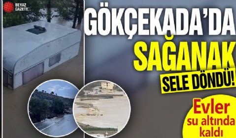 Gökçekada'da sağanak sele döndü! Evler su altında kaldı