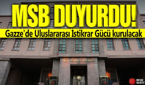 MSB duyurdu!  Gazze'de Uluslararası İstikrar Gücü kurulacak