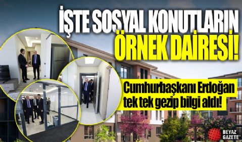 Cumhurbaşkanı Erdoğan 500 bin sosyal konut projesinin örnek dairelerini gezdi