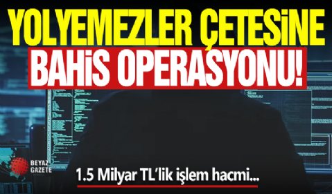 Yolyemezler Çetesine Operasyon!