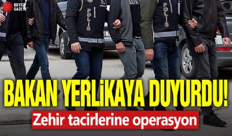 Bakan Yerlikaya duyurdu! Zehir tacirlerine operasyon