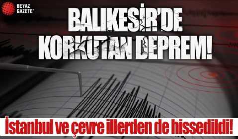 AFAD açıkladı! Balıkesir'de korkutan deprem: İstanbul ve çevre illerde de hissedildi