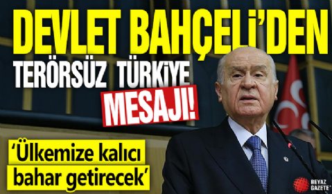 Bahçeli: Terör bitince bahar havası gelecek