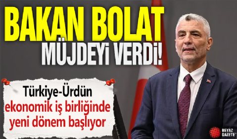 Bakan Bolat müjdeyi verdi! Türkiye-Ürdün ekonomik iş birliğinde yeni dönem başlıyor