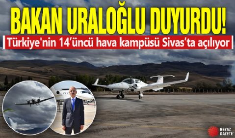 Bakan Uraloğlu duyurdu! Türkiye'nin 14’üncü hava kampüsü Sivas’ta açılıyor