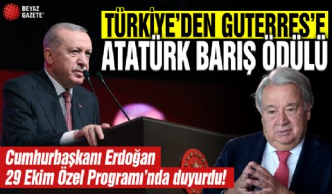 Başkan Erdoğan duyurdu: Türkiye’den Guterres’e Atatürk Barış Ödülü!