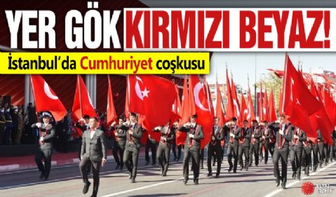 İstanbul’da Cumhuriyet coşkusu! Yer gök kırmızı beyaz