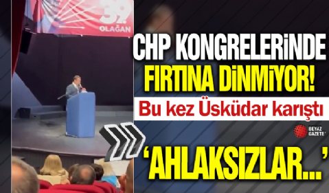 CHP kongrelerinde fırtına dinmiyor! Bu kez Üsküdar karıştı: Ahlaksızlar...