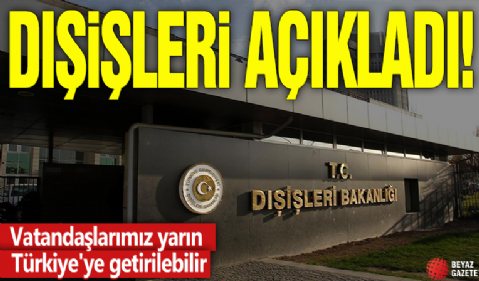 Dışişleri'nden Sumud Filosu açıklaması: Vatandaşlarımız yarın özel uçakla Türkiye'ye getirilebilir