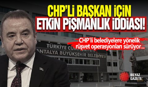 CHP'li Başkan İçin Etkin Pişmanlık İddiası!