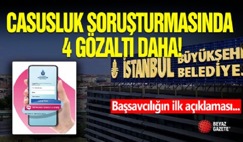 İBB Casusluk Soruşturmasında 4 Gözaltı!