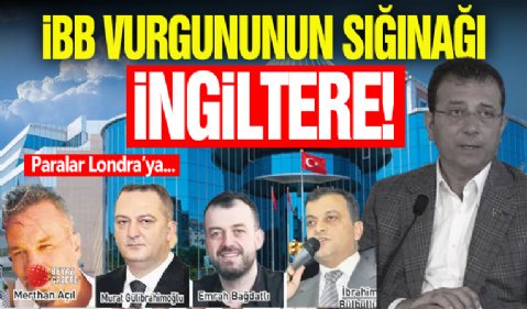 İBB Vurguncularının Sığınağı İngiltere!