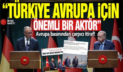 Avrupa basınından çarpıcı itiraf! “Türkiye Avrupa için önemli bir aktör”