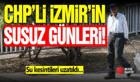 CHP'Lİ İzmir Yine Susuz!