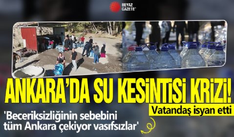 Ankara’da su kesintisi krizi! 'Beceriksizliğinin sebebini tüm Ankara çekiyor vasıfsızlar'