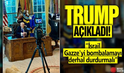 Trump açıkladı! 'İsrail Gazze'yi bombalamayı derhal durdurmalı'