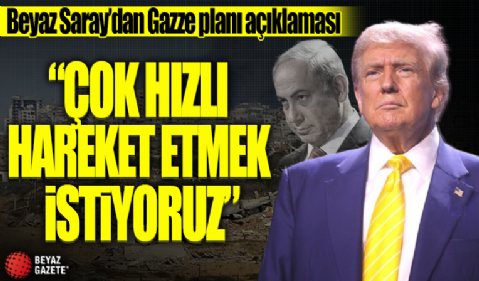 Beyaz Saray'dan Gazze planı açıklaması! 'Çok hızlı hareket etmek istiyoruz'