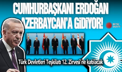 Cumhurbaşkanı Erdoğan Azerbaycan'a Gidiyor!
