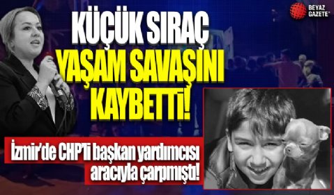 İzmir'de CHP’li başkan yardımcısı aracıyla çarpmıştı: 11 yaşındaki Sıraç yaşam savaşını kaybetti