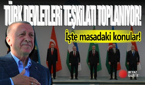 Türk Devletleri Teşkilatı Toplanıyor! Önemli İmzalar Atılacak...