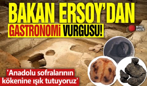 Bakan Ersoy: 'Anadolu sofralarının kökenine ışık tutuyoruz'