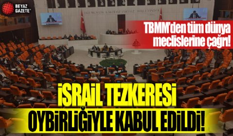 Meclis'ten İsrail'e kınama tezkeresi: Oybirliğiyle kabul edildi