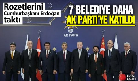 Rozetlerini Cumhurbaşkanı Erdoğan taktı! 7 belediye daha AK Parti'ye katıldı