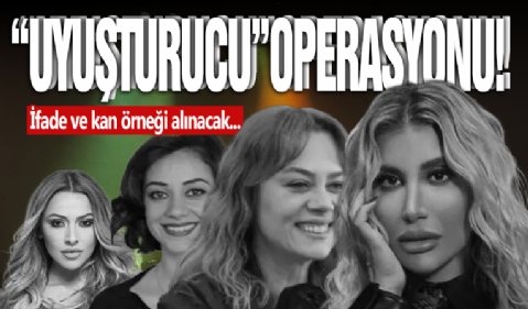 Ünlü İsimlere 'Uyuşturucu' Operasyonu!
