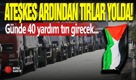 Ateşkesin Ardından Yardım Tırları Yolda!