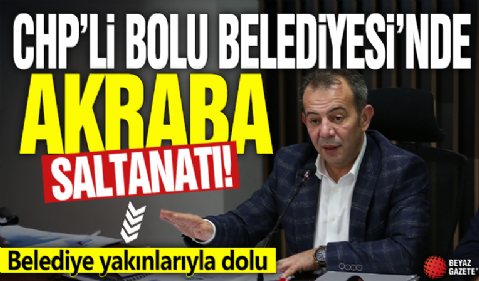 CHP'li Bolu Belediyesi'nde akraba saltanatı! Belediye yakınlarıyla dolu