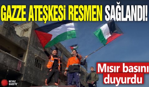 Gazze ateşkesi resmen imzalandı! Mısır basını duyurdu