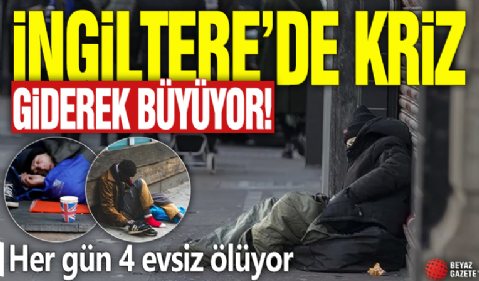 İngiltere’de kriz giderek büyüyor! Her gün 4 evsiz ölüyor