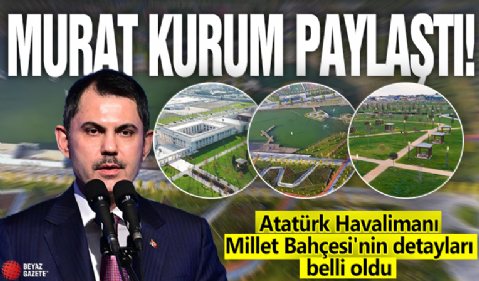 Murat Kurum paylaştı: Atatürk Havalimanı Millet Bahçesi'nin detayları belli oldu