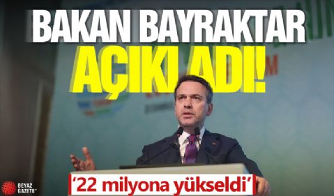 Bakan Bayraktar açıkladı! '22 milyona yükseldi'