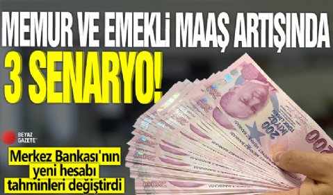 Memur ve emekli maaş artışında 3 senaryo! Merkez Bankası'nın yeni hesabı tahminleri değiştirdi