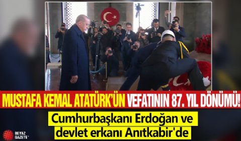 Mustafa Kemal Atatürk’ün vefatının 87. yıl dönümü! Cumhurbaşkanı Erdoğan ve devlet erkanı Anıtkabir'de
