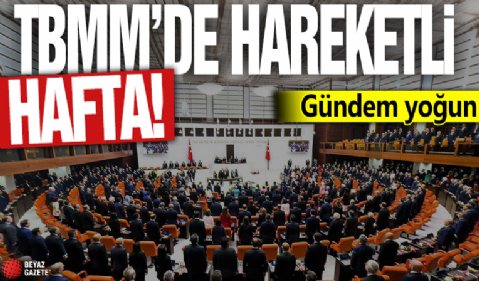 TBMM'de hareketli hafta! Gündem yoğun