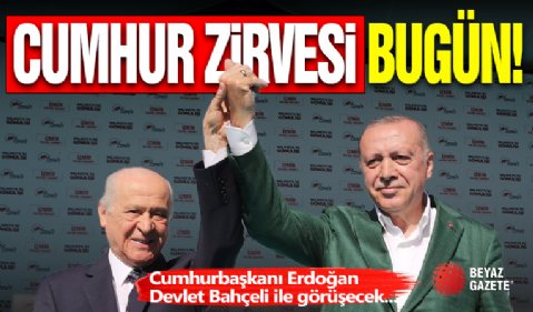 Cumhur Zirvesi Bugün 18:00'da!
