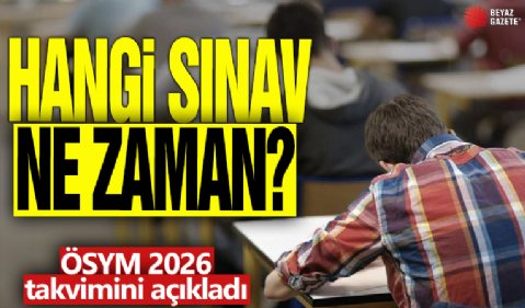 Hangi sınav ne zaman? ÖSYM 2026 takvimini açıkladı