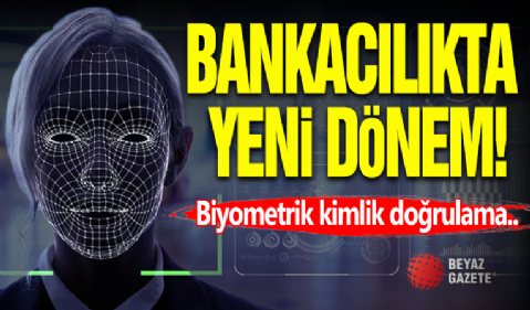 Bankacılıkta Yeni Dönem! Biyometrik Kimlik Zorunluluğu...