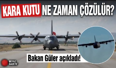 Bakan Güler duyurdu! 'Karakutu yaklaşık iki ay sonra biter'