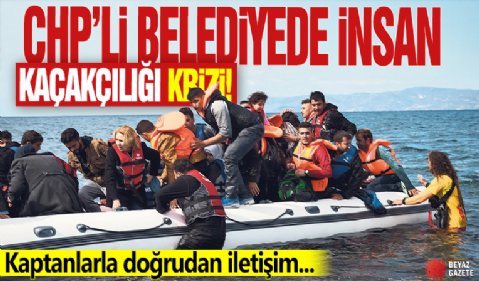 CHP’li belediyede insan kaçakçılığı krizi! Kaptanlarla doğrudan iletişim...