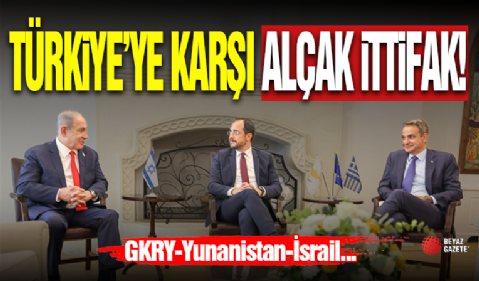 Türkiye'ye Karşı Alçak İttifak!