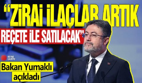 Bakan Yumaklı açıkladı! 'Zirai ilaçlar reçete ile satılacak'